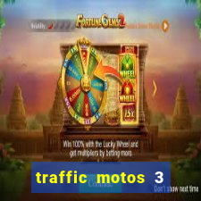 traffic motos 3 dinheiro infinito